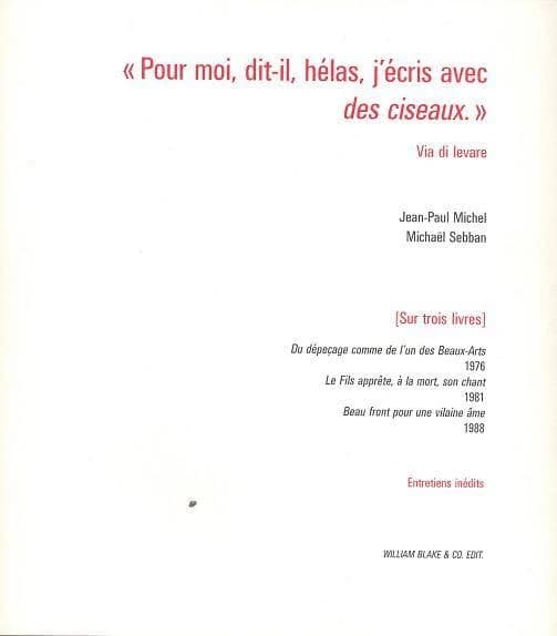 "Pour moi, dit-il, hélas, j'écris avec des ciseaux" : via di levare : entretiens inédits