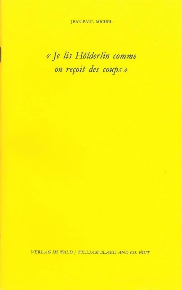 Je lis Hölderlin comme on reçoit des coups