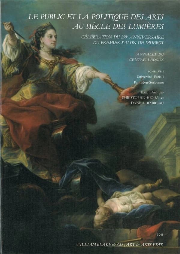 Le public et la politique des arts au siècle des Lumières : célébration du 250e anniversaire du premier Salon de Diderot : [actes du]... colloque... Paris... Institut national d'histoire de l'art... 17, 18 et 19 décembre 2009...
