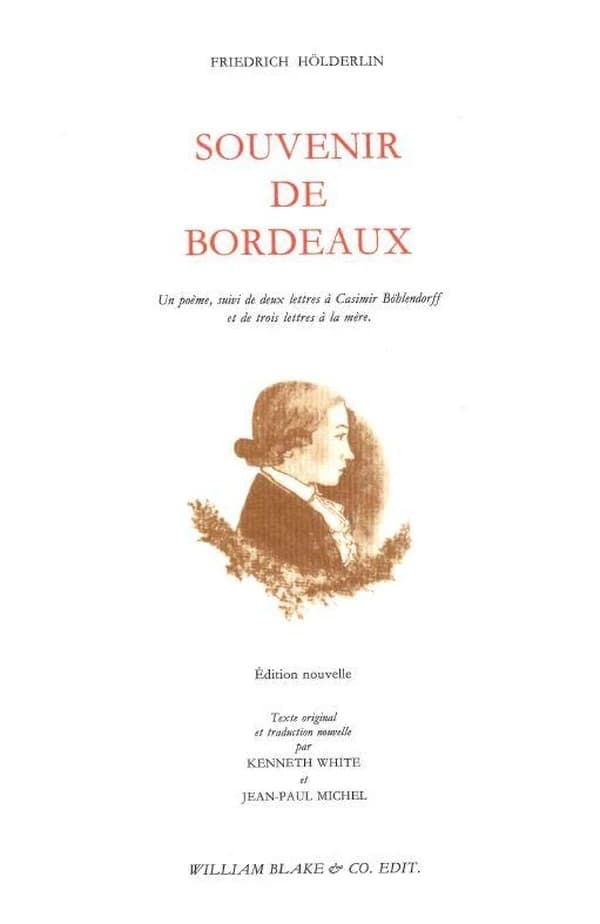 Souvenir de Bordeaux : un poème, suivi de deux lettres à Casimir Böhlendorff et de trois lettres à la mère : texte original... (Éd. nouvelle) Friedrich Hölderlin ; et traduction nouvelle par Kenneth White et Jean-Paul Michel