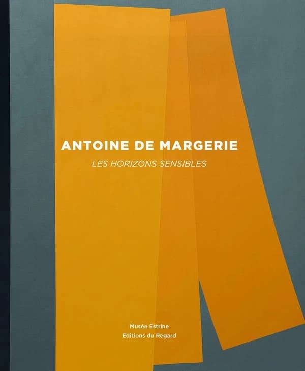 Antoine de Margerie, Les horizons sensibles : [exposition, Saint-Rémy-de-Provence,] Musée Estrine, 6 septembre-29 novembre 2015