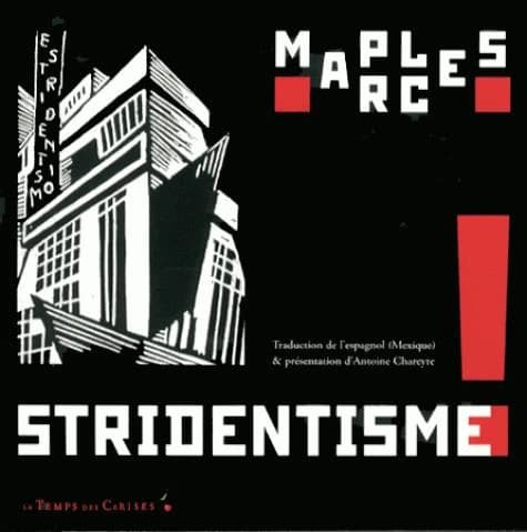 Stridentisme ! : poésie et manifeste, 1921-1927 (Éd. bilingue) Manuel Maples Arce ; textes réunis & établis, traduits de l'espagnol (Mexique), présentés & annotés par Antoine Chareyre