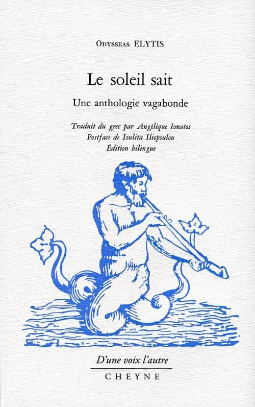 Le soleil sait : une anthologie vagabonde (Éd. bilingue) Odysseas Elytis ; traduit du grec par Angélique Ionatos ; postface de Ioulita Iliopoulou