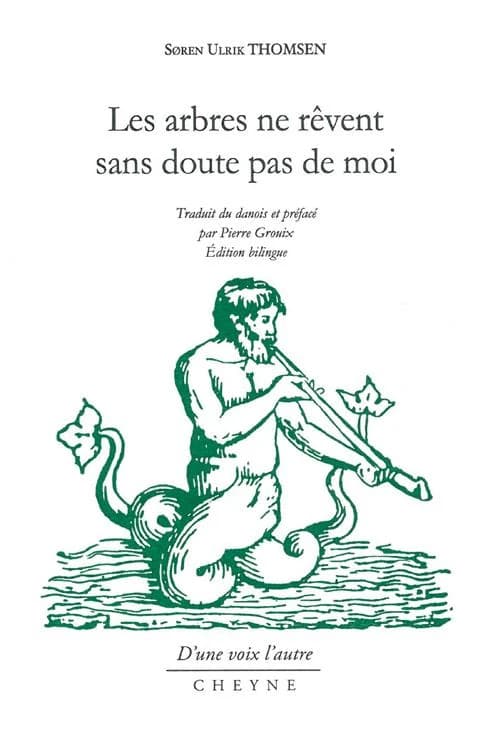 Les arbres ne rêvent sans doute pas de moi (Éd. bilingue) Søren Ulrik Thomsen ; traduit du danois et préfacé par Pierre Grouix