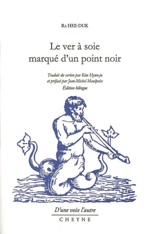 Le ver à soie marqué d'un point noir (Éd. bilingue) Ra Hee-Duk ; traduit du coréen par Kim Hyun-ja ; et préfacé par Jean-Michel Maulpoix