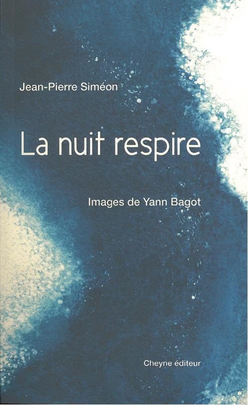 La nuit respire (Nouvelle éd.) Jean-Pierre Siméon ; images de Yann Bagot