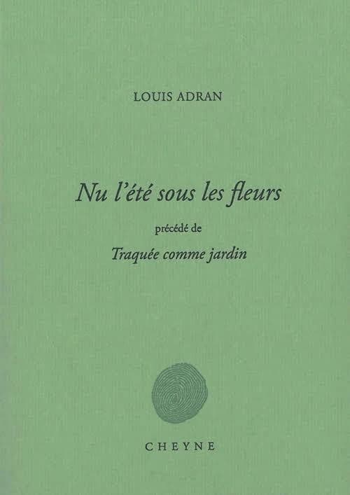 Nu l'été sous les fleurs ; précédé de Traquée comme jardin