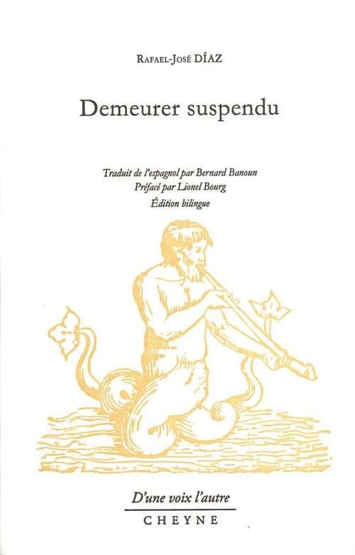 Demeurer suspendu (Éd. bilingue) Rafael-José Díaz ; traduit de l'espagnol par Bernard Banoun ; préface de Lionel Bourg