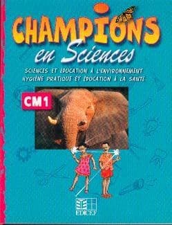 Champions en sciences, CM1 : sciences et éducation à l'environnement, hygiène pratique et éducation à la santé...