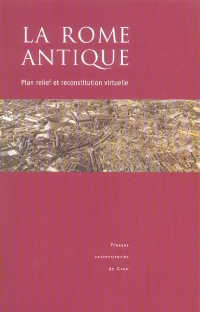 La Rome antique : plan relief et reconstitution virtuelle
