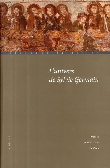 L'univers de Sylvie Germain : actes du Colloque de Cerisy, 22-29 août 2007