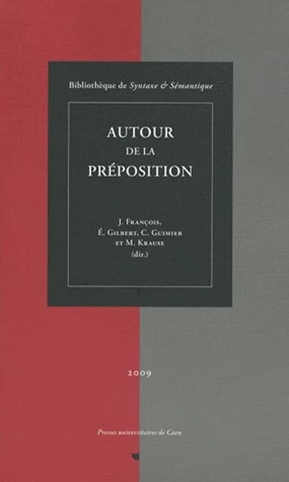 Autour de la préposition : actes du colloque international de Caen, 20-22 septembre 2007