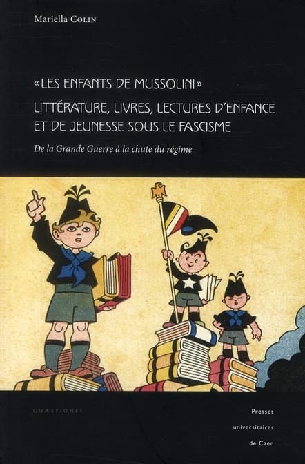 Les enfants de Mussolini : littérature, livres, lectures d'enfance et de jeunesse : de la Grande guerre à la chute du régime