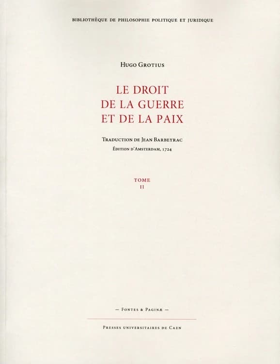 Le droit de la guerre et de la paix ([Reproduction en fac-similé]) Hugo Grotius ; traduction de Jean Barbeyrac
