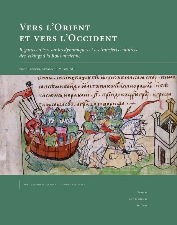 Vers l'Orient et vers l'Occident : regards croisés sur les dynamiques et les transferts culturels des Vikings à la Rous ancienne
