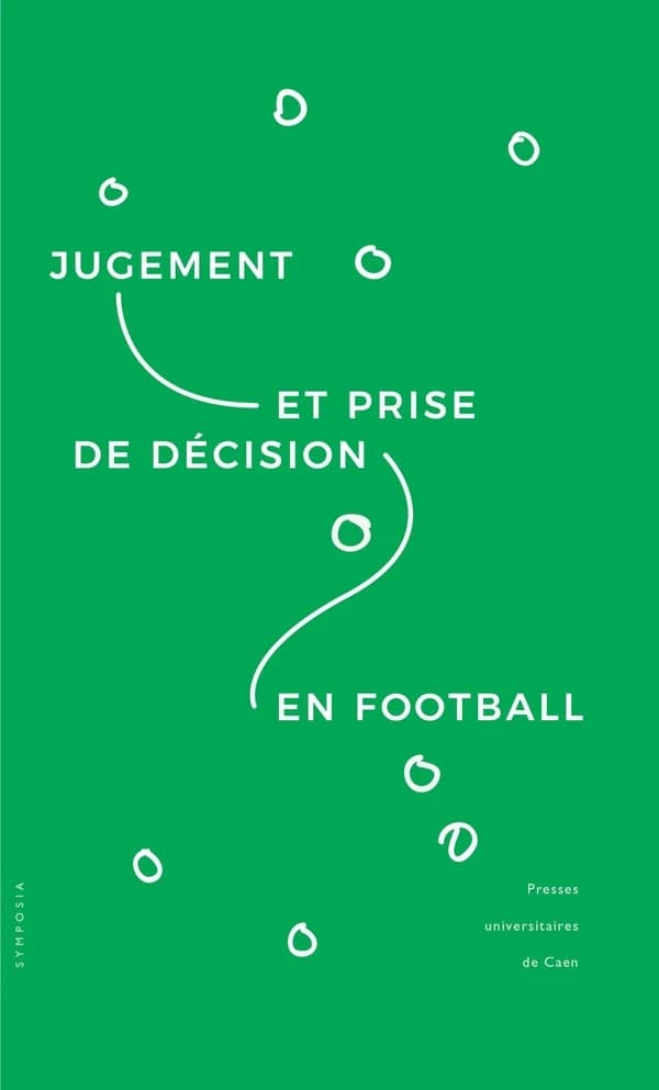 Jugement et prise de décision en football : [actes du colloque tenu à Caen en mai 2014]