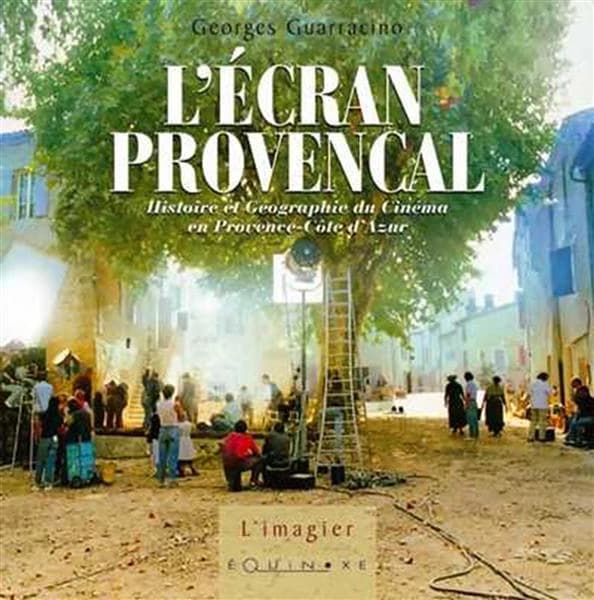 L'écran provençal : histoire et géographie du cinéma en Provence et Côte d'Azur