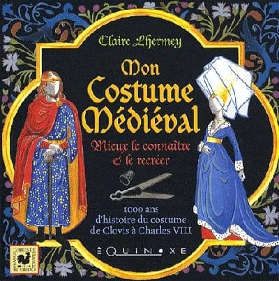 Mon costume médiéval : mieux le connaître et le recréer
