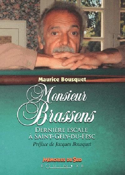 Monsieur Brassens : dernière escale à Saint-Gély-du-Fesc ([Nouvelle éd.]) Maurice Bousquet ; préface de Jacques Bousquet