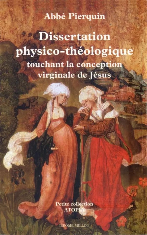 Dissertation physico-théologique touchant la conception de Jésus-Christ dans le sein de la Vierge Marie, sa mère : 1742