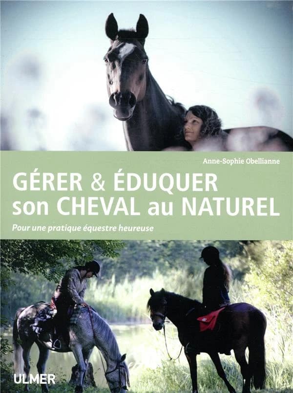 Gérer & éduquer son cheval au naturel : pour une pratique équestre heureuse