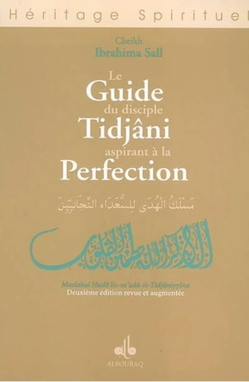 Le guide du disciple Tidjâni aspirant à la perfection (2e éd. revue et augmentée) cheikh Ibrahima Sall : Maslak al-hudá li-suʿadāʾ al-tiǧāniyyīn : مسلك الهدى للسعداء التجانيين