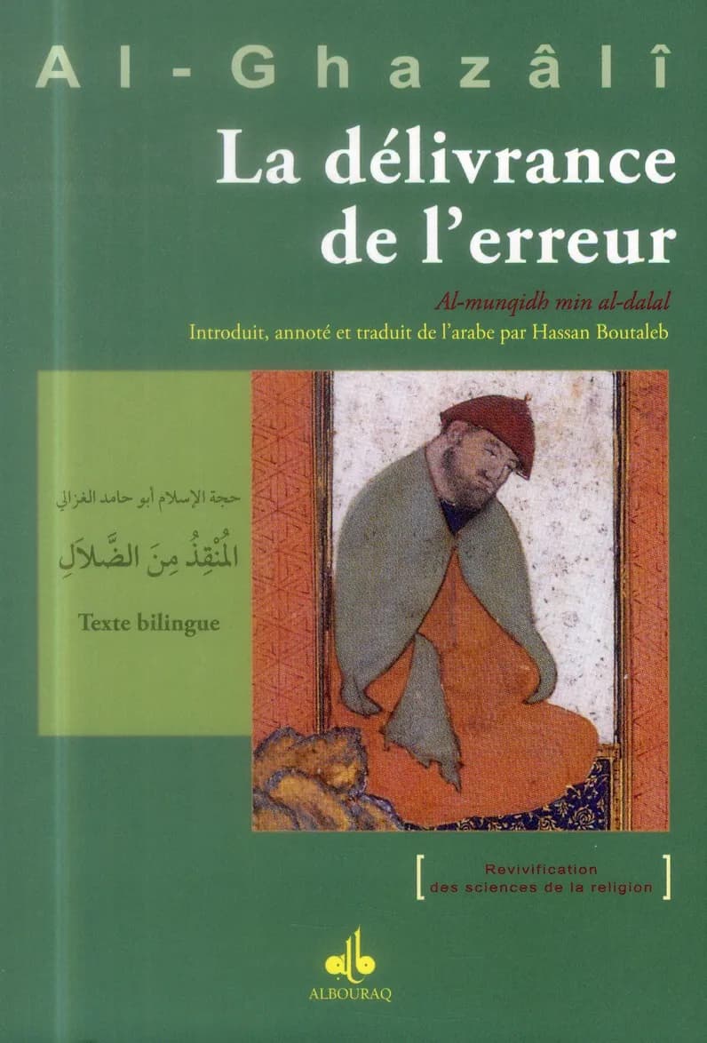 La délivrance de l'erreur (Nouvelle éd. revue et corrigée) imam Abû Hâmid al-Ghazâlî ; introduit, annoté et traduit par Hassan Boutaleb : Al-munqid min ad-dalāl : Al-munquiḏ min al-ḍalāl wa al-mūṣil ilá ḏī al-ʿizzaẗ wa al-ǧalāl : المنقذ من الضّلال و