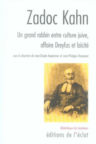 Zadoc Kahn : un grand rabbin entre culture juive, affaire Dreyfus et laïcité : [actes du colloque, Institut historique allemand, Paris, 5-7 décembre 2005]