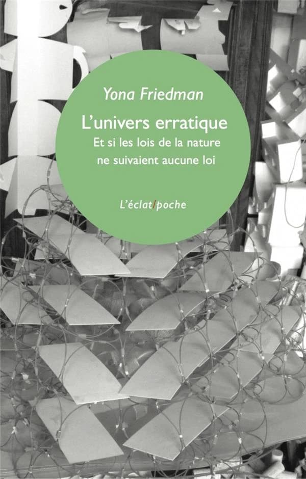 L'univers erratique : et si les lois de la nature ne suivaient aucune loi ? (Nouvelle éd. mise à jour) Yona Friedman
