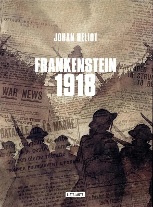 Frankenstein 1918 : extraits des récits et témoignages de la vie de Victor, premier des non-nés du XXe siècle, par les protagonistes des évènements et leurs commentateurs tardifs