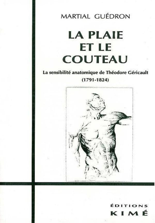 La plaie et le couteau : la sensibilité anatomique de Théodore Géricault, 1791-1824