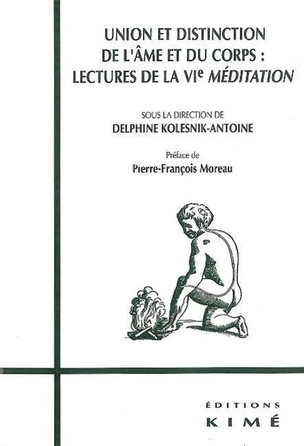 Union et distinction de l'âme et du corps : lectures de la "VIe Méditation" : [journée d'études, 15 novembre 1997, Fontenay-aux-Roses]