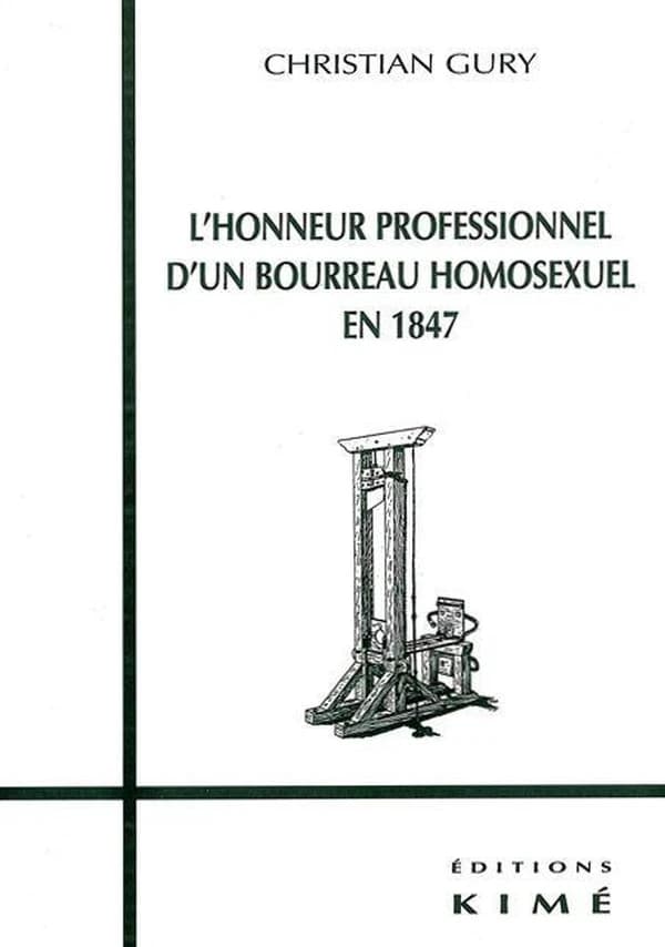 L'honneur professionnel d'un bourreau homosexuel en 1847 ; suivi de L'honneur suicidé d'un général homosexuel en 1903 ; et de L'honneur assassiné d'un homosexuel ordinaire en 1909