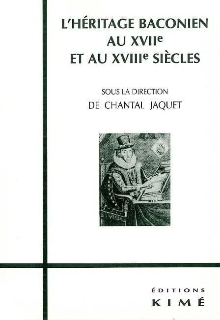 L'héritage baconien au XVIIe et au XVIIIe siècles : [journée d'études, Paris, 11 décembre 1999]