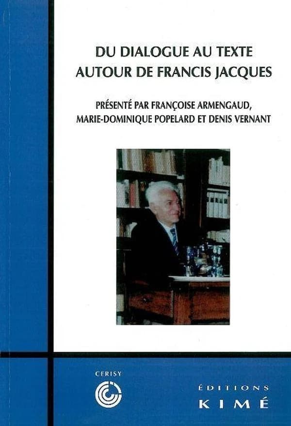 Du dialogue au texte : autour de Francis Jacques : [textes présentés au Colloque de Cerisy-la-Salle, du 1er au 8 septembre 2000]