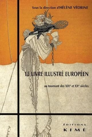 Le livre illustré européen au tournant des XIXe et XXe siècles : passages, rémanences, innovations : actes du colloque international de Mulhouse, 13-14 juin 2003