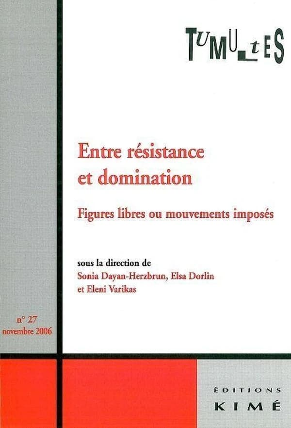 Tumultes N°27 Entre Résistance et Domination : Figures Libres ou Mouvements Imposes