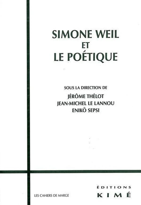 Simone Weil et le poétique : colloque international, [École normale supérieure, 19-21 octobre 2006]