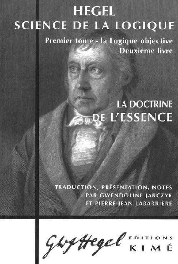 Science de la logique. Premier tome, La logique objective. Deuxième livre, La doctrine de l'essence : version de 1832 (2e éd. revue et corrigée) Hegel ; traduction, présentation, notes par Gwendoline Jarczyk et Pierre-Jean Labarrière
