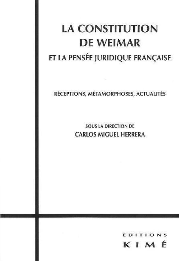 La constitution de Weimar et la pensée juridique française : réceptions, métamorphoses, actualités