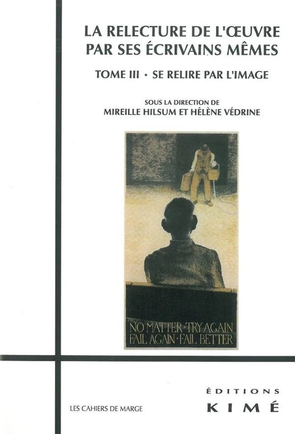La relecture de l'oeuvre par ses écrivains mêmes. Tome III, Se relire par l'image