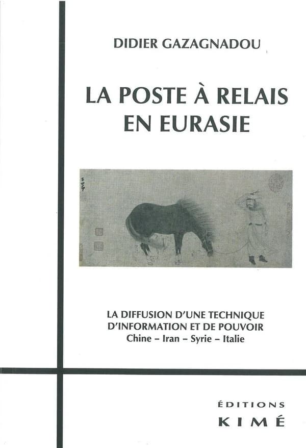 La poste à relais en Eurasie : La diffusion d'une technique d'information et de pouvoir Chine, Iran, Syrie, Italie