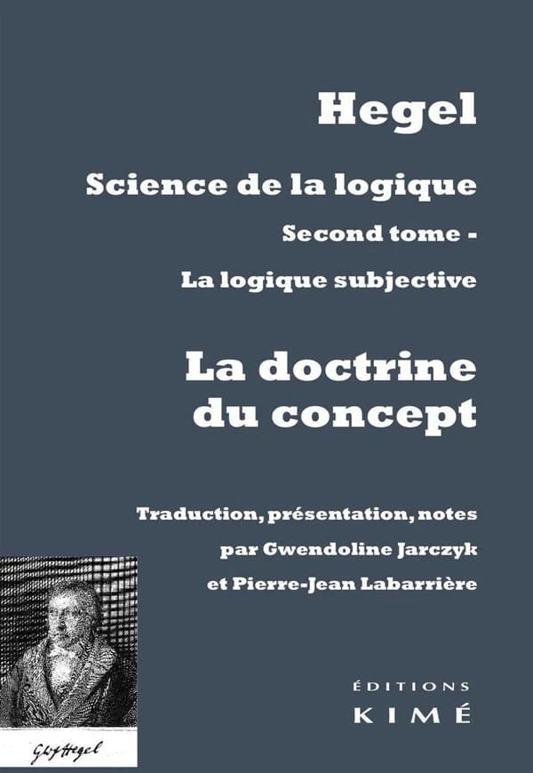 La logique subjective ou La doctrine du concept : 1816 (2e éd. revue et corrigée) Hegel ; traduction, présentation, notes par Gwendoline Jarczyk et Pierre-Jean Labarrière