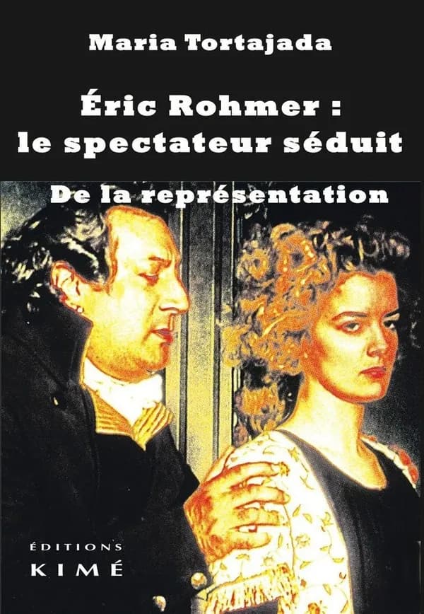 Éric Rohmer : le spectateur séduit : de la représentation (2e éd. augmentée) Maria Tortajada