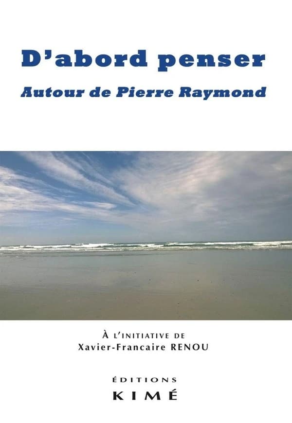 D'abord penser : autour de Pierre Raymond