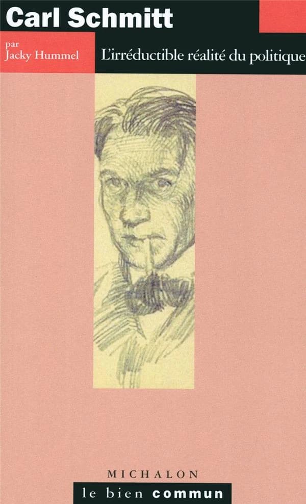 Carl Schmitt, l'irréductible réalité du politique