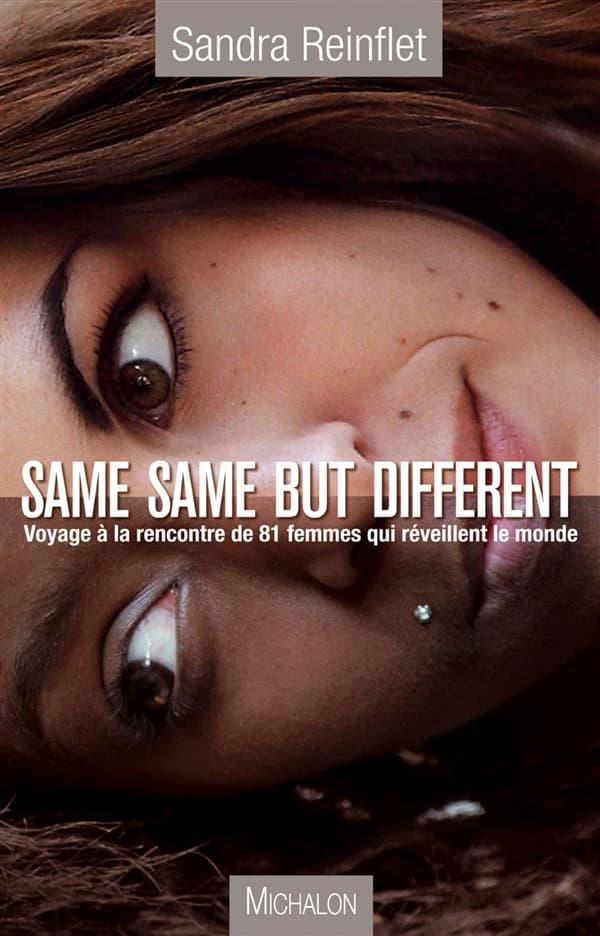 Same same but different : voyage à la rencontre de 81 femmes qui réveillent le monde