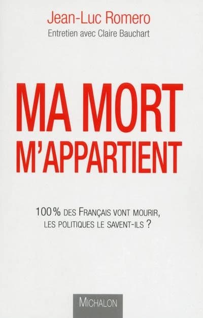 Ma mort m'appartient : 100 % des Français vont mourir, les politiques le savent-ils ? : entretien avec Claire Bauchart