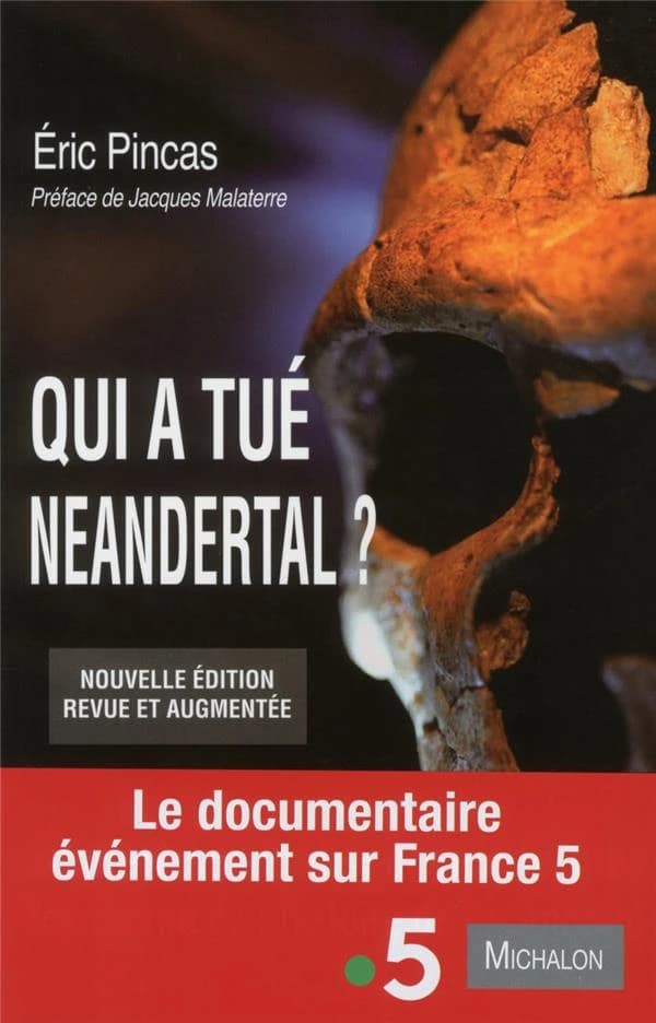Qui a tué Néandertal ? : enquête sur la disparition la plus fascinante de l'histoire de l'humanité (Nouvelle éd. revue et augmentée) Éric Pincas ; préface de Jacques Malaterre