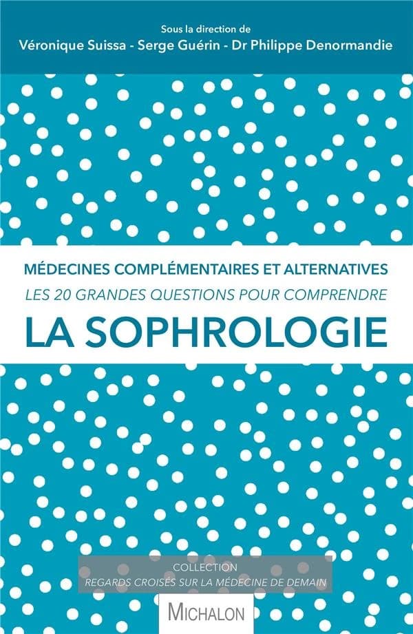 Les 20 grandes questions pour comprendre la sophrologie : médecines complémentaires et alternatives